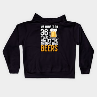 We Made it to 36 Years Now It's Time To Drink Some Beers Aniversary Wedding Kids Hoodie